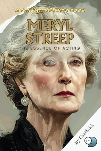 Meryl Streep: The Essence of Acting: Unveiling the Artistry and Impact of a Cinematic Legend: A Comprehensive Journey Through Meryl Streep's Iconic ... (Cinema Legends: The Journey of 100 Stars) von Independently published