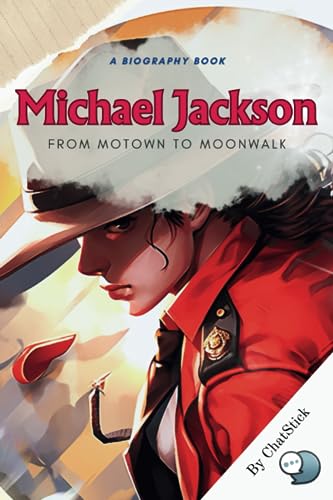 Michael Jackson: From Motown to Moonwalk: A Comprehensive Account of Michael Jackson's Life and Career (Legends of Time: Profiles of Extraordinary Lives)