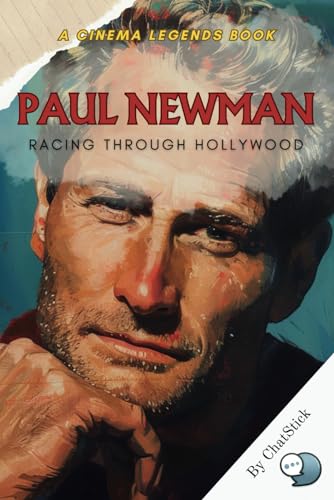 Paul Newman: Racing through Hollywood: From Silver Screen to Racetrack: The Dual Life of a Hollywood Icon (Cinema Legends: The Journey of 100 Stars) von Independently published