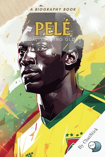 Pelé: Goal-Scoring Glory: A Comprehensive Look at Pele Career and Influence on Football (Legends of Time: Profiles of Extraordinary Lives) von Independently published