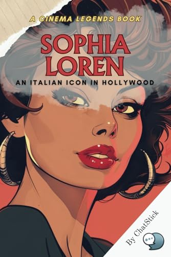 Sophia Loren: An Italian Icon in Hollywood: From Naples to Hollywood: The Inspiring Journey of Sophia Loren's Rise to Stardom and Enduring Legacy (Cinema Legends: The Journey of 100 Stars) von Independently published