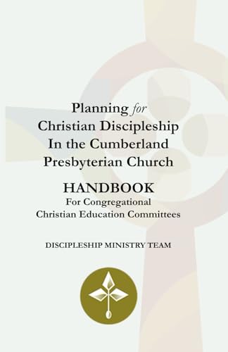 Planning for Christian Discipleship In the Cumberland Presbyterian Church: Handbook For Congregational Christian Education Committees von Cumberland Presbyterian Church
