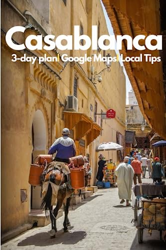Casablanca Travel Guide 2023: Experience the Magic of Morocco's Jewel: An Insider's Guide on Culture, Cuisine, and Unforgettable Experiences in the Vibrant Heart of Morocco