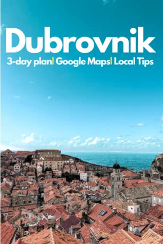 Dubrovnik in 3 Days (Travel Guide 2023) - A 72 Hours Perfect Plan with the Best Things to Do in Dubrovnik: Where to Stay,Eat,Go Out. What to Do,See,Visit.Best Day Tours to Elafiti,Montenegro,Lokrum. von Independently published