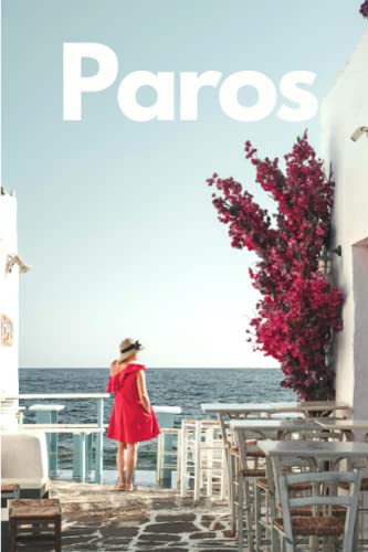 Paros Travel Guide 2023| A Comprehensive Guide to the Best Beaches, Villages, and Activities: Discover Paros in Different Ways with Customizable Itineraries and Insider Tips