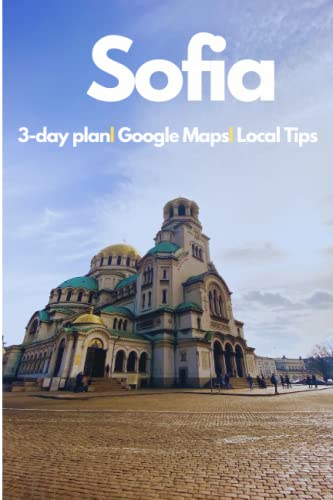 Sofia Travel Guide 2023 (3-Days Itinerary, Photos and Online Maps): What to See and Do, Where to Stay, Shop, Go out. Local Tips to Save Money and Time. Includes Google Maps to all Spots von Independently published
