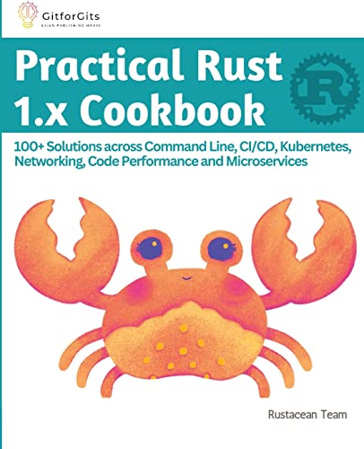 Practical Rust 1.x Cookbook: 100+ Solutions across Command Line, CI/CD, Kubernetes, Networking, Code Performance and Microservices von GitforGits