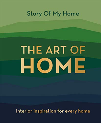 Story Of My Home: The Art of Home: Interior inspiration for every home von BONNIER