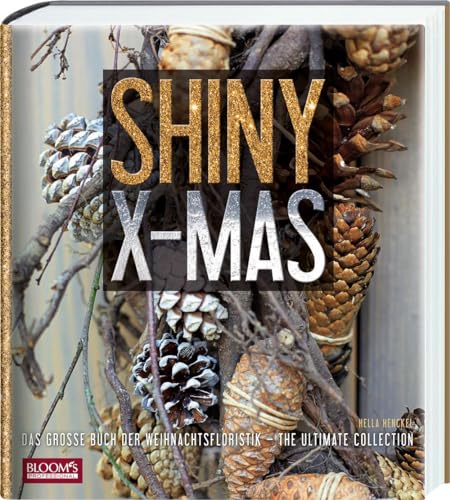 Shiny X-Mas: Das große Buch der Weihnachtsfloristik