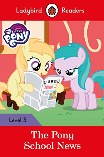 Ladybird Readers Level 3 - My Little Pony - The Pony School News (ELT Graded Reader) von Editorial Vicens Vives
