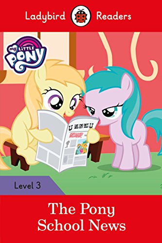 Ladybird Readers Level 3 - My Little Pony - The Pony School News (ELT Graded Reader) Ladybird Readers Level 3 - My Little Pony - The Pony School News (ELT Graded Reader) von Ladybird