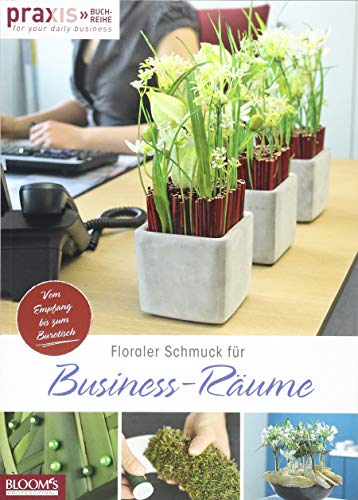 Floraler Schmuck für Business-Räume: Für Schreibtisch und Entrée (PRAXIS - for your daily business)