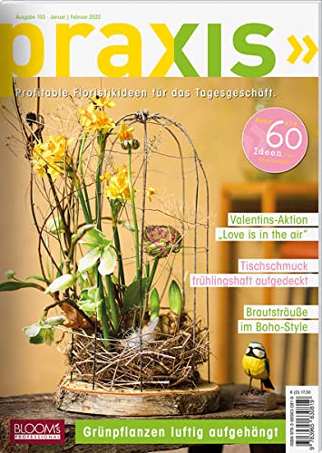 PRAXIS Nr. 103: Profitable Floristikideen für das Tagesgeschäft (PRAXIS - Das Magazin) von Blooms GmbH