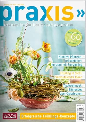 PRAXIS Nr. 104: Profitable Floristikideen für das Tagesgeschäft (PRAXIS - Das Magazin) von Blooms GmbH