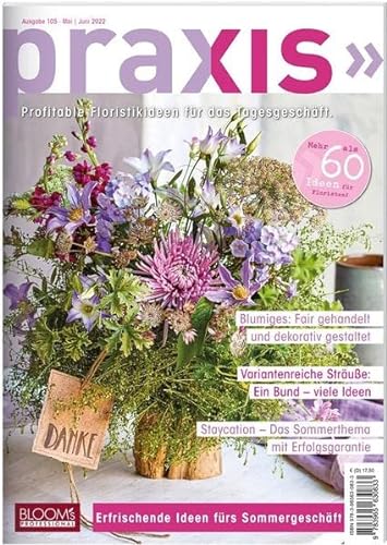 PRAXIS Nr. 105: Profitable Floristikideen für das Tagesgeschäft (PRAXIS - Das Magazin) von Blooms GmbH