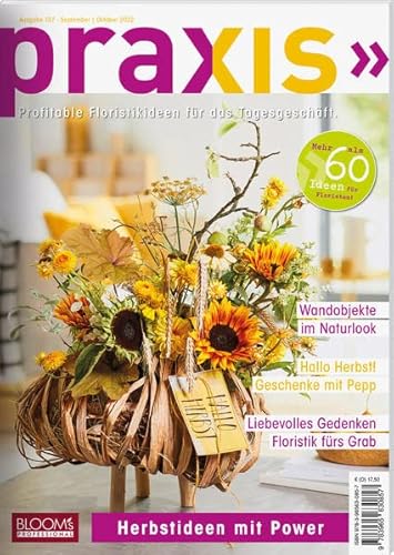 PRAXIS Nr. 107: Profitable Floristikideen für das Tagesgeschäft (PRAXIS - Das Magazin) von Blooms GmbH