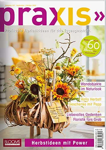 PRAXIS Nr. 107: Profitable Floristikideen für das Tagesgeschäft (PRAXIS - Das Magazin) von Blooms GmbH