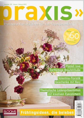 PRAXIS Nr. 109: Profitable Floristikideen für das Tagesgeschäft (PRAXIS - Das Magazin) von BLOOM'S