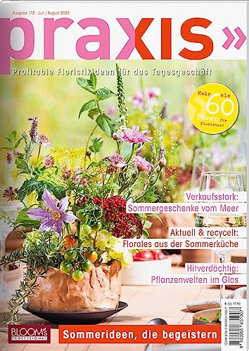 PRAXIS Nr. 112: Profitable Floristikideen für das Tagesgeschäft (PRAXIS - Das Magazin)