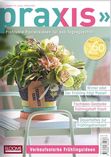 PRAXIS Nr. 115: Profitable Floristikideen für das Tagesgeschäft (PRAXIS - Das Magazin) von BLOOM'S