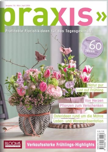 PRAXIS Nr. 116: Profitable Floristikideen für das Tagesgeschäft (PRAXIS - Das Magazin) von BLOOM'S