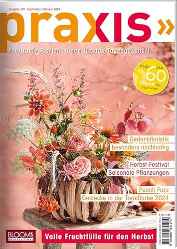 PRAXIS Nr. 119: Profitable Floristikideen für das Tagesgeschäft (PRAXIS - Das Magazin)