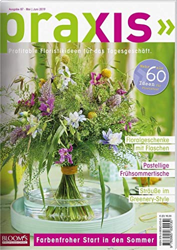 PRAXIS Nr. 87: Profitable Floristikideen für das Tagesgeschäft (PRAXIS - Das Magazin) von BLOOM's GmbH Medien Marketing Events / Blooms GmbH