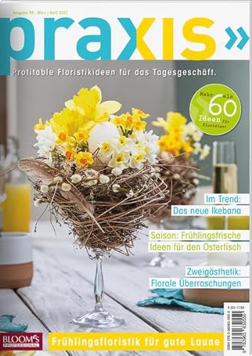 PRAXIS Nr. 98: Profitable Floristikideen für das Tagesgeschäft (PRAXIS - Das Magazin) von Blooms GmbH