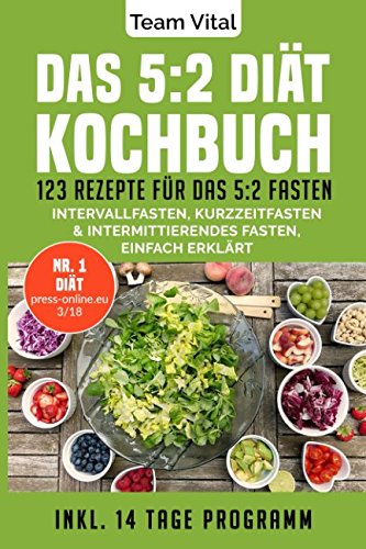 Das 5:2 Diät Kochbuch: 123 Rezepte für das 5:2 Fasten. Intervallfasten, Kurzzeitfasten & Intermittierendes Fasten, einfach erklärt. Inkl. 14 Tage Programm von Independently published