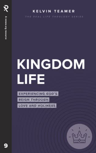 Kingdom Life: Experiencing God's Reign Through Love and Holiness (Real Life Theology)