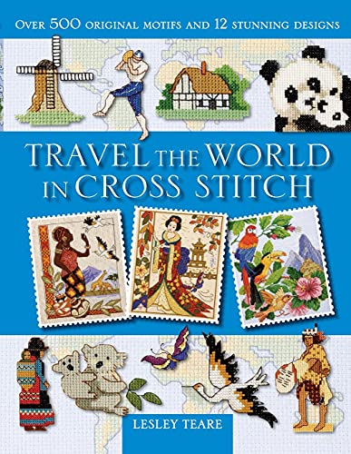 Travel the World in Cross Stitch: Over 500 Original Motifs and 12 Stunning Designs von David & Charles