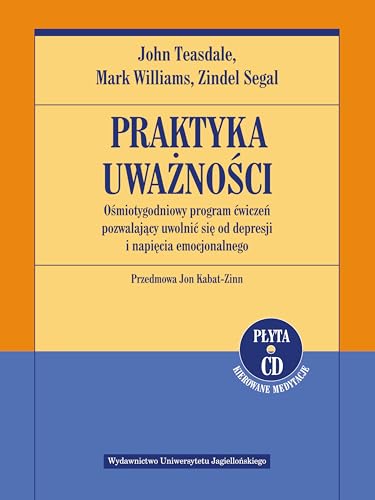 Praktyka uwaznosci Osmiotygodniowy program cwiczen pozwalajacy uwolnic sie od depresji i napiecia emocjonalnego + CD (PSYCHIATRIA I PSYCHOTERAPIA)