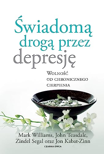 Świadomą drogą przez depresję: Wolność od chronicznego cierpienia
