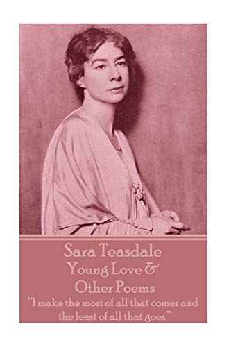 Sara Teasdale - Young Love & Other Poems: "I make the most of all that comes and the least of all that goes." von Portable Poetry