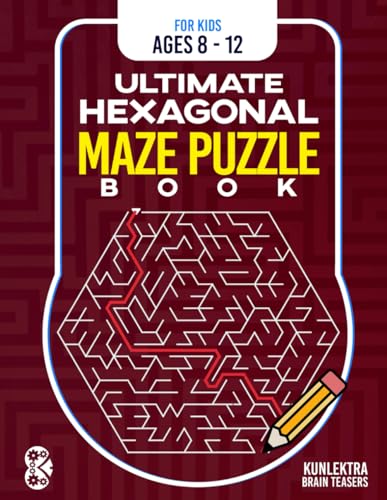 Kunlektra Ultimate Hexagonal Maze Puzzle Book For Kids Ages 8-12: Enhance your Mind With This Fun Pack Activity Puzzle Book to Creativity And Smartness von Kunlektra Publishing