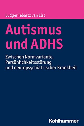 Autismus und ADHS: Zwischen Normvariante, Persönlichkeitsstörung und neuropsychiatrischer Krankheit Autismus und ADHS: Zwischen Normvariante, Persönlichkeitsstörung und neuropsychiatrischer Krankheit