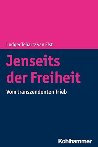 Jenseits der Freiheit: Vom transzendenten Trieb von Kohlhammer W.