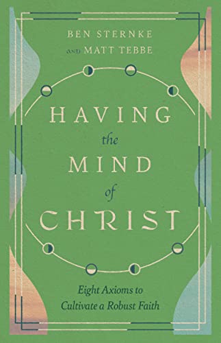 Having the Mind of Christ: Eight Axioms to Cultivate a Robust Faith Having the Mind of Christ: Eight Axioms to Cultivate a Robust Faith von IVP Formatio