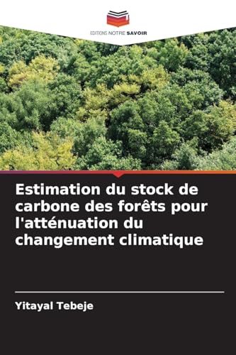 Estimation du stock de carbone des forêts pour l'atténuation du changement climatique von Editions Notre Savoir