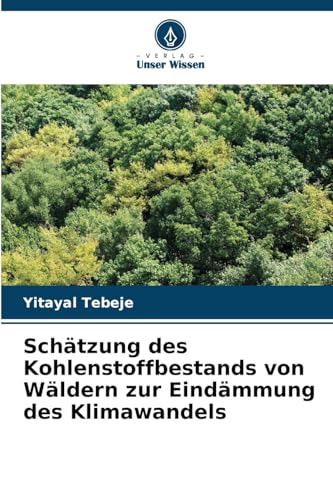 Schätzung des Kohlenstoffbestands von Wäldern zur Eindämmung des Klimawandels von Verlag Unser Wissen