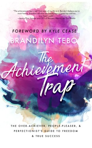 The Achievement Trap: The Over-Achiever, People-Pleaser, and Perfectionist's Guide to Freedom and True Success von B. C. Allen Publishing