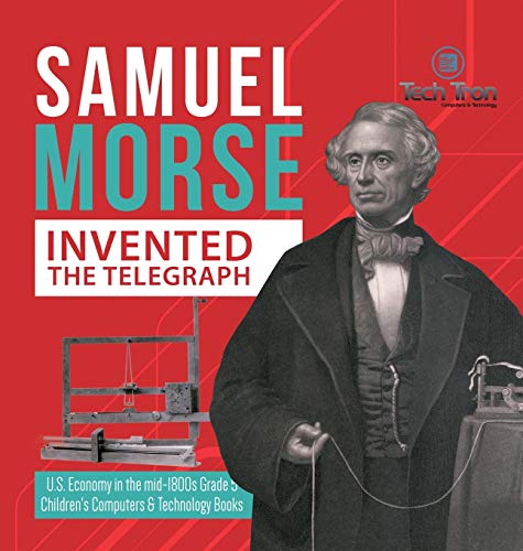 Samuel Morse Invented the Telegraph | U.S. Economy in the mid-1800s Grade 5 | Children's Computers & Technology Books von Tech Tron