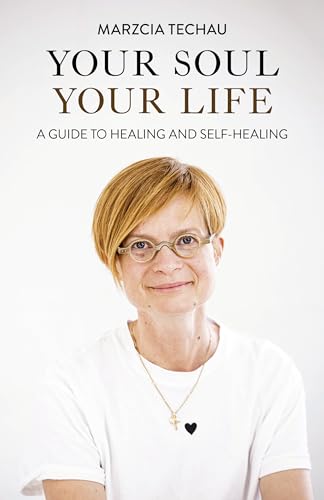 Your Soul, Your Life: A Guide to Healing and Self-healing von John Hunt Publishing