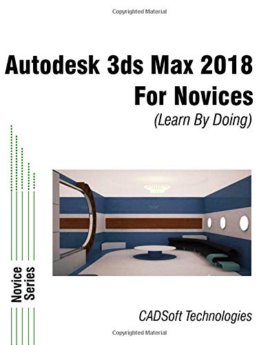 Autodesk 3ds Max 2018 for Novices (Learn By Doing) von CADSoft Technologies