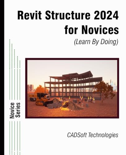 Revit Structure 2024 for Novices (Learn By Doing) von CADSoft Technologies