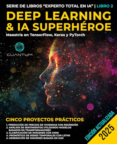 Deep Learning & IA Superhéroe: Domina TensorFlow, Keras y PyTorch: Machine Learning avanzado e inteligencia artificial, redes neuronales y proyectos prácticos von Staten House