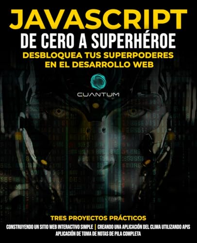 JavaScript de Cero a Superhéroe: Desbloquea tus superpoderes en el desarrollo web: Aprenda desarrollo web y JavaScript desde cero para principiantes von Staten House
