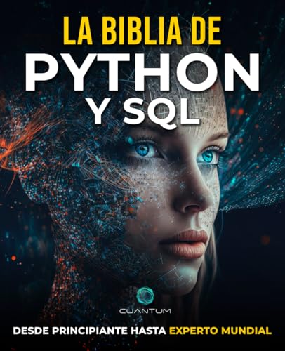 La Biblia de Python y SQL: De principiante a Experto Mundial: Libera todo el potencial del análisis y la manipulación de datos dominando la programación en Python y SQL La Biblia de Python y SQL: De principiante a Experto Mundial: Libera todo el potencial del análisis y la manipulación de datos dominando la programación en Python y SQL von Staten House