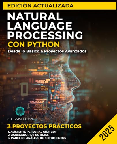 Natural Language Processing con Python Edición Actualizada: Desde lo Básico a Proyectos Avanzados: Dominando el análisis de texto, los modelos de aprendizaje automático y el desarrollo de chatbots von Staten House