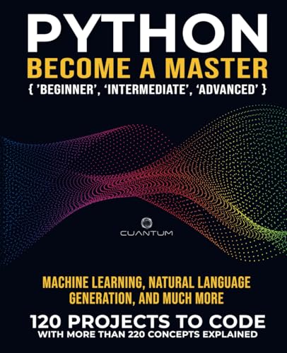 Python Become a Master: 120 ‘Real World’ Python Exercises with more than 220 Concepts Explained: Practice Makes a Master. Real python projects to code ... Basics to Real-World Applications, Band 2) von Staten House